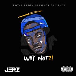 JerZ - Why Not?! [Explicit]
