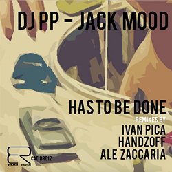 DJ PP and Jack Mood - Has To Be Done