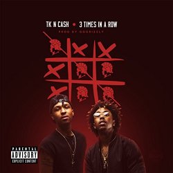 TK N Cash - 3 Times In A Row [Explicit]