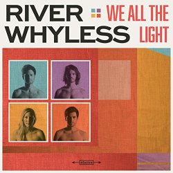 River Whyless - We All The Light [Explicit]