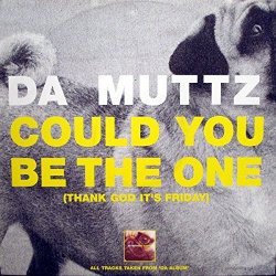 Da Muttz - Could You Be The One (Thank God It'S Friday)