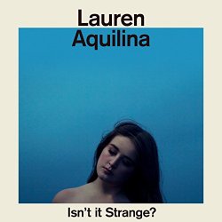 Lauren Aquilina - Isn't It Strange?