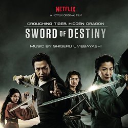 Crouching Tiger, Hidden Dragon - Crouching Tiger, Hidden Dragon: Sword of Destiny (Music from the Netflix Movie)