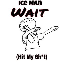 Ice Man - Wait (Hit My Shit) [Explicit]