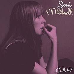 Joni Mitchell - Club 47 (Live Album, Remastered)