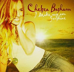 Chelsea Basham - I Make My Own Sunshine