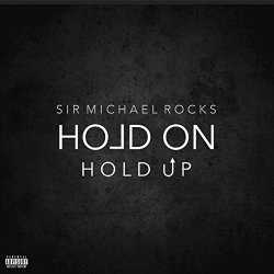 Sir Micheal Rcoks - Hold On, Hold Up