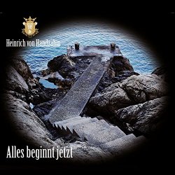 Heinrich Von Handzahm - Alles beginnt jetzt