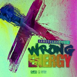 IamStylezMusic - Wrong Energy [Explicit]