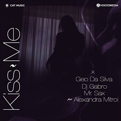 Geo Da Silva and DJ Gabro and Mr Sax feat Alexandra Mitroi - Kiss Me (feat. Alexandra Mitroi)