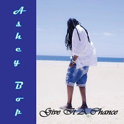 Ashey Bop - Give It A Chance