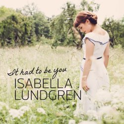 Isabella Lundgren - It Had to Be You