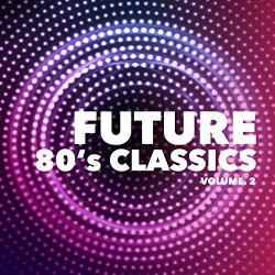 Various Artists - Future 80's Classics, Vol. 2 [Explicit]