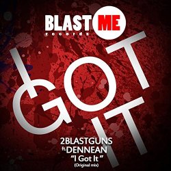 2blastguns feat Dennean - I Got It feat. Dennean