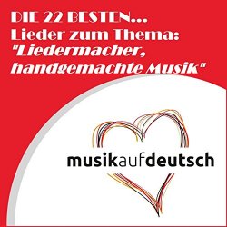   - Die 22 besten... Lieder zum Thema: "Liedermacher, handgemachte Musik" (Musik auf Deutsch)