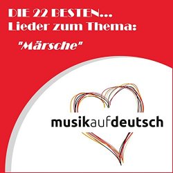 Die 22 besten... Lieder zum Thema: "Märsche" (Musik auf Deutsch)