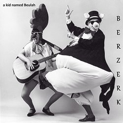 A Kid Named Beulah - Berzerk