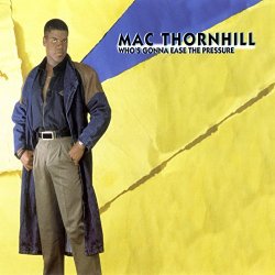 Mac Thornhill - Who's Gonna Ease the Pressure