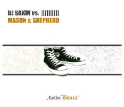 DJ Sakin Vs Mason and Shepherd - Rollin  bones