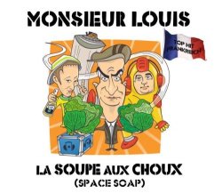 Monsieur Louis - La Soupe aux Choux (Space Soap)