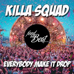 Killa Squad - Everybody Make It Drop (Club Mix) [Explicit]