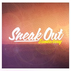 Bombs Away - Sneak Out