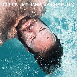 CHUCK - My Band Is a Computer [Explicit]