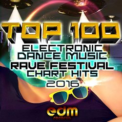   - Top 100 Electronic Dance Music and Rave Festival Chart Hits 2016