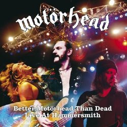 Motorhead  2007 - Better Motorhead Than Dead: Live At Hammersmith by Motorhead (2007) Audio CD