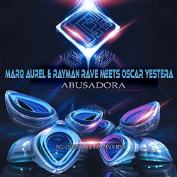 Marq Aurel And Rayman Rave And Oscar Yestera - Abusadora
