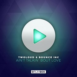 Twoloud And Bounce Inc - Ain't Talkin' Bout Love (Radio Edit)