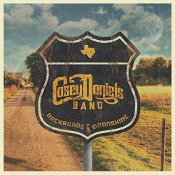 Casey Daniels Band - Backroads & Moonshine