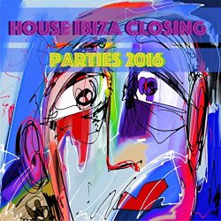 Various Artists - House Ibiza Closing Parties 2016