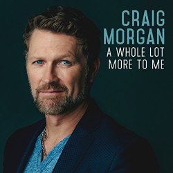 Craig Morgan - A Whole Lot More to Me