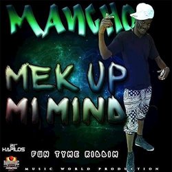 Mancho - Mek Up Mi Mind