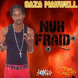 Gaza Maxwell - Nuh Fraid
