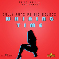 Delly Ranx feat Big Roundz - Whining Time