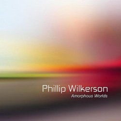 Phillip Wilkerson - Amorphous Worlds