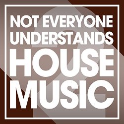 Not Everyone Understands House Music, Vol. 2