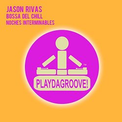 Jason Rivas And Bossa Del Chill - Noches Interminables