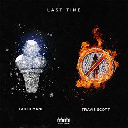Gucci Mane - Last Time (feat. Travis Scott) [Explicit]