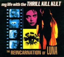 My Life With the Thrill Kill Kult - Reincarnation of Luna