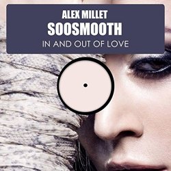 Alex Millet feat Soosmooth - In & Out Of Love