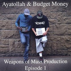 Ayatollah And DJ Budget Money - Weapons of Mass Production: Episode 1 [Explicit]