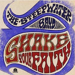 Steepwater Band, The - Shake Your Faith (Deluxe)