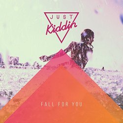 Just Kiddin - Fall for You