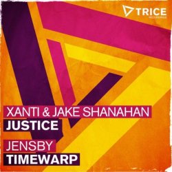 Xanti And Jake Shanahan And Jensby - Justice / Timewarp