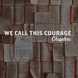 We Call This Courage - Chapters