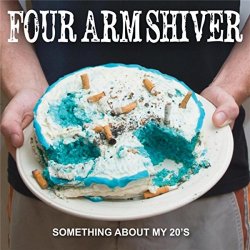 Four Arm Shiver - Something About My 20's [Explicit]