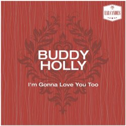 Buddy Holly - I'm Gonna Love You Too